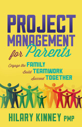 Project Management for Parents: Engage the Family Build Teamwork