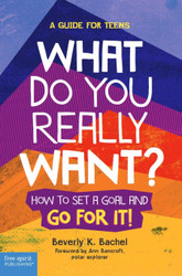 What Do You Really Want?: How to Set a Goal and Go for It! A Guide