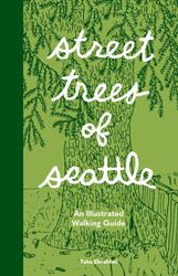 Street Trees of Seattle: An Illustrated Walking Guide