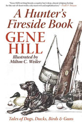 A Hunter's Fireside Book: Tales of Dogs Ducks Birds & Guns