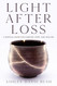 Light After Loss: A Spiritual Guide for Comfort Hope and Healing