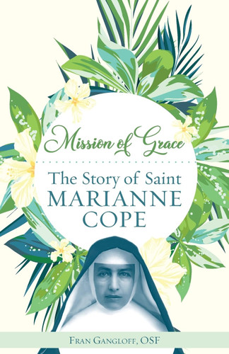 Mission of Grace: The Story of Saint Marianne Cope