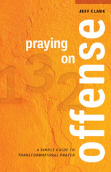 Praying on Offense: A Simple Guide to Transformational Prayer