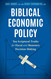 Biblical Economic Policy: Ten Scriptural Truths for Fiscal and