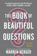 The Book of Beautiful Questions: The Powerful Questions That Will