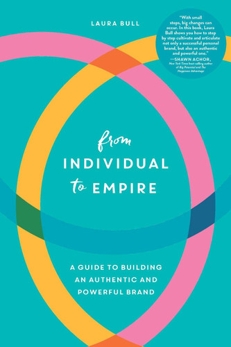 From Individual to Empire: A Guide to Building an Authentic and