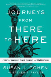 Journeys from There to Here: Stories of Immigrant Trials Triumphs and