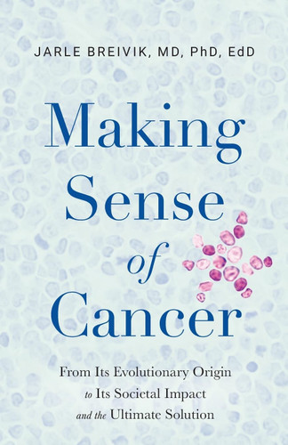 Making Sense of Cancer: From Its Evolutionary Origin to Its Societal