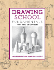Drawing School: Fundamentals for the Beginner: A comprehensive