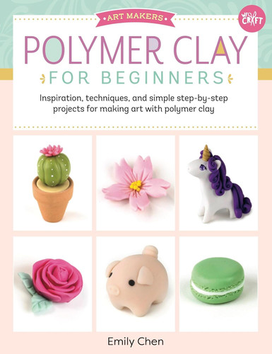 Polymer Clay for Beginners: Inspiration techniques and simple