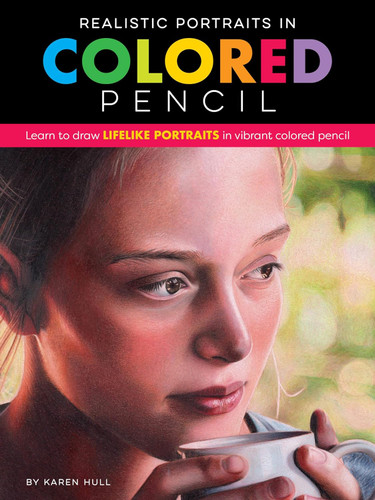 Realistic Portraits in Colored Pencil: Learn to draw lifelike