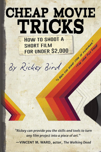 Cheap Movie Tricks: How To Shoot A Short Film For Under $2 000