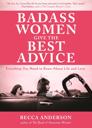 Badass Women Give the Best Advice: Everything You Need to Know About
