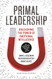 Primal Leadership With a New Preface by the Authors: Unleashing the