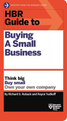 HBR Guide to Buying a Small Business: Think Big Buy Small Own Your