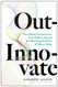 Out-Innovate: How Global Entrepreneurs from Delhi to Detroit Are