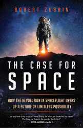 The Case for Space: How the Revolution in Spaceflight Opens Up a