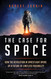The Case for Space: How the Revolution in Spaceflight Opens Up a