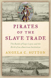 Pirates of the Slave Trade: The Battle of Cape Lopez and the Birth of