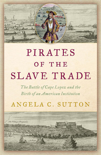 Pirates of the Slave Trade: The Battle of Cape Lopez and the Birth of