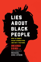 Lies about Black People: How to Combat Racist Stereotypes and Why It