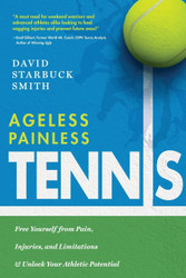 Ageless Painless Tennis: Free Yourself from Pain Injuries and