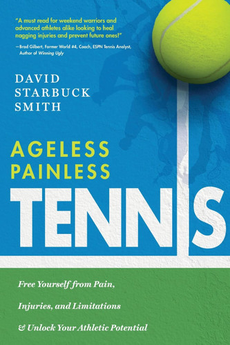 Ageless Painless Tennis: Free Yourself from Pain Injuries and
