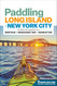 Paddling Long Island & New York City: The Best Sea Kayaking from