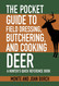 The Pocket Guide to Field Dressing Butchering and Cooking Deer: A