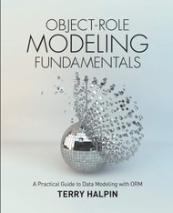 Object-Role Modeling Fundamentals: A Practical Guide to Data Modeling