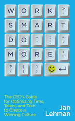 Work Smart Do More: The CEO's Guide for Optimizing Time Talent and