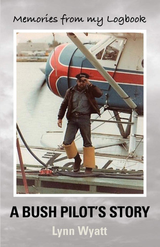 Memories From My Logbook: a Bush Pilot'S Story