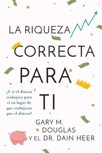 La Riqueza Correcta Para Ti (Spanish) (Spanish Edition)
