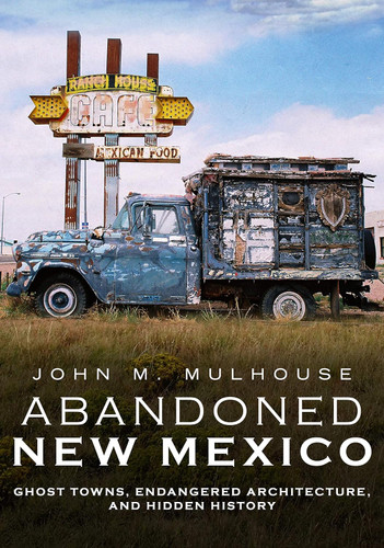 Abandoned New Mexico: Ghost Towns Endangered Architecture and Hidden