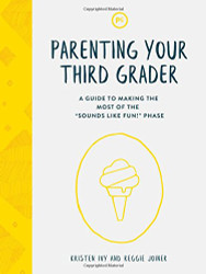 Parenting Your Third Grader: A Guide to Making the Most of the