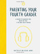 Parenting Your Fourth Grader: A Guide to Making the Most of the "I've