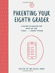 Parenting Your Eighth Grader: A Guide to Making the Most of the "Yeah