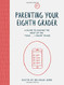 Parenting Your Eighth Grader: A Guide to Making the Most of the "Yeah