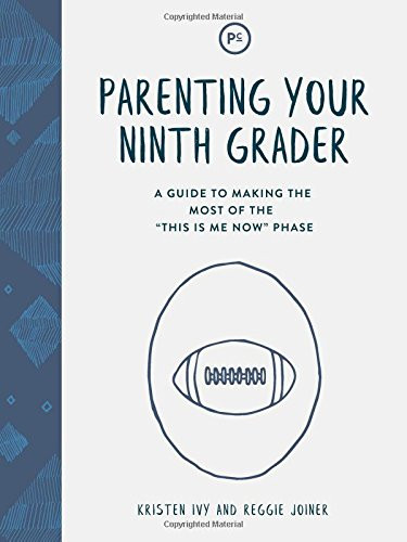 Parenting Your Ninth Grader: A Guide to Making the Most of the "This