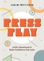 Press Play: A Kid's Devotional To Build Confidence That Lasts