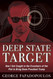 Deep State Target: How I Got Caught in the Crosshairs of the Plot to