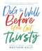 Dig the Well Before You Get Thirsty: The Ultimate Prayer Journal to