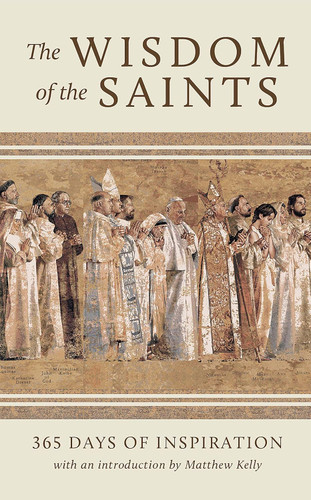 The Wisdom of the Saints: 365 Days of Inspiration