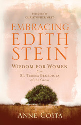 Embracing Edith Stein: Wisdom for Women from St. Teresa Benedicta of