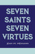 Seven Saints for Seven Virtues (New Edition) Seven Saints for Seven Virtues (New Edition)