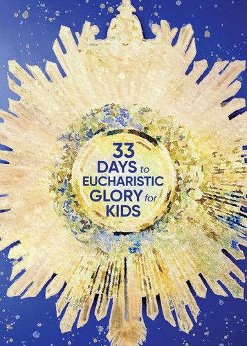 33 Days to Eucharistic Glory for Kids