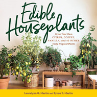 Edible Houseplants: Grow Your Own Citrus Coffee Vanilla and 43 Other