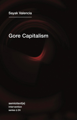 Gore Capitalism (Semiotext(e) / Intervention Series)