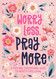 Worry Less Pray More: A Teen Girl's Devotional Guide to Anxiety-free