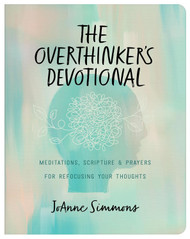 The Overthinker's Devotional: Meditations Scripture and Prayers for